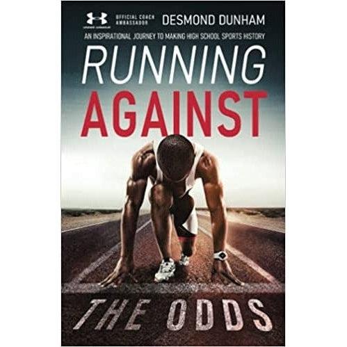 Running Against The Odds: An Inspirational Journey to Making High School Sports History